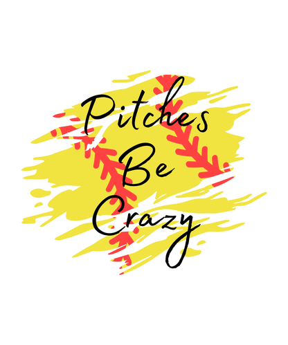 Pitches Be Crazy - Softball