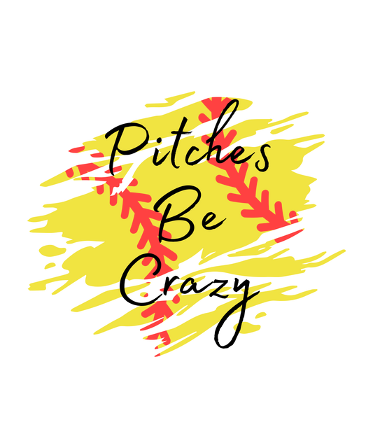 Pitches Be Crazy - Softball