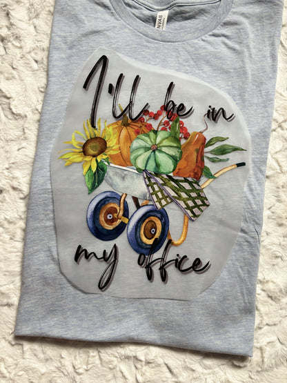 I’ll be in my office - gardening tshirt