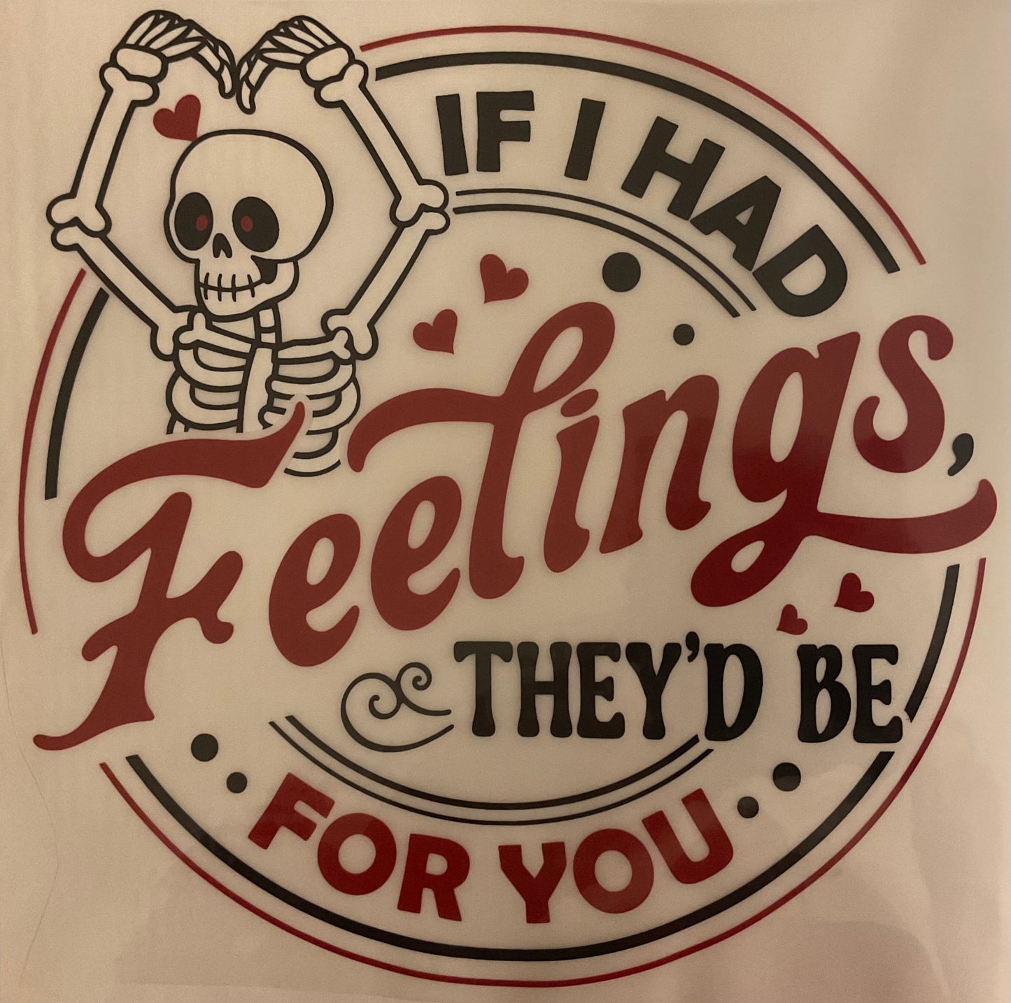 If I Had Feelings They'd Be For You - Circle Design - Valentine's Day