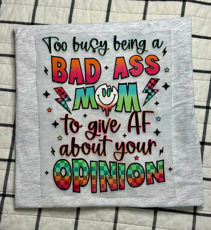 To Busy Being a Bad Ass Mom to Give AF About Your Opinions