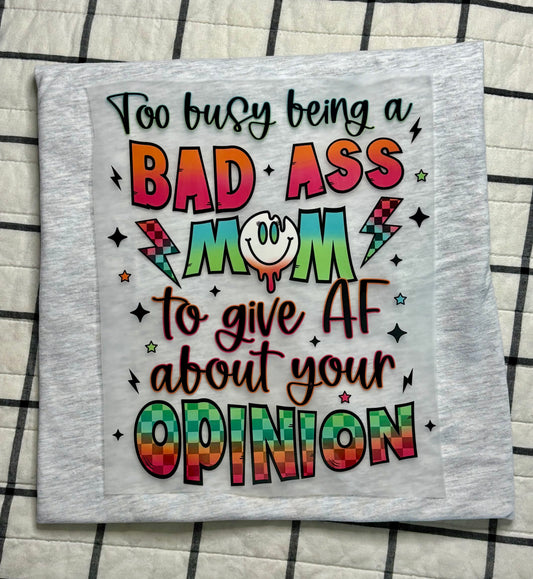 To Busy Being a Bad Ass Mom to Give AF About Your Opinions