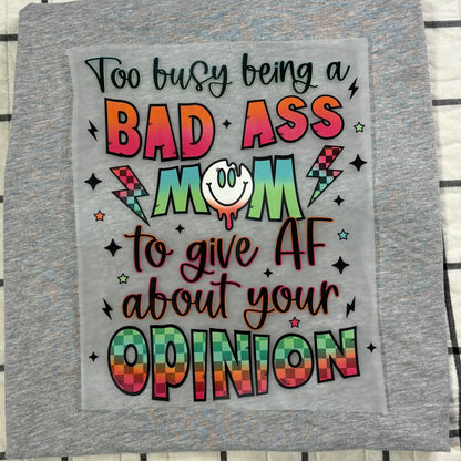 To Busy Being a Bad Ass Mom to Give AF About Your Opinions