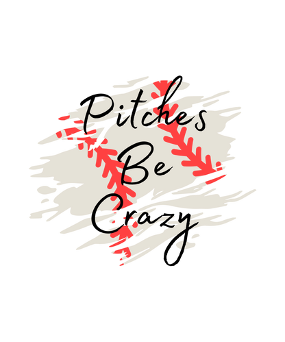 Pitches Be Crazy - Baseball